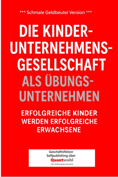 Die Kinder-Unternehmensgesellschaft als Übungsunternehmen Geschäftsfiktion)